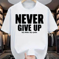 Men's 100% pure cotton fashionable casual loose sports never give up letter pattern printed round neck short sleeved T-shirt top